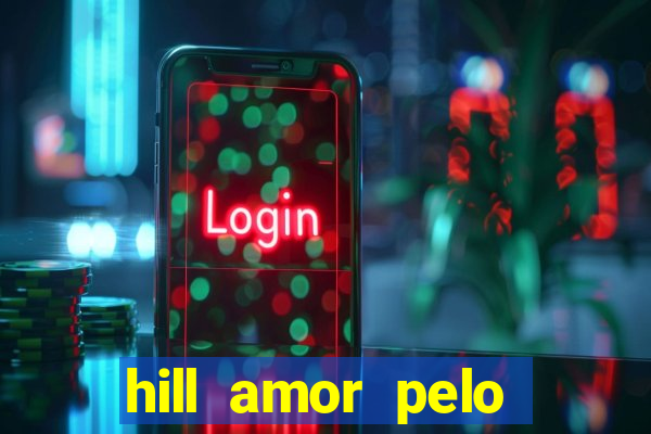 hill amor pelo jogo online